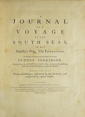 Seller image for A Journal of a Voyage to the South Seas, in His Majesty's Ship, The Endeavour. Faithfully transcribed from the papers of the late Sydney Parkinson, Draughtsman to Joseph Banks, Esq. on his late expedition with Dr. Solander, round the World. Embellished with views and designs, delineated by the Author, and engraved by capital artists for sale by James Cummins Bookseller, ABAA