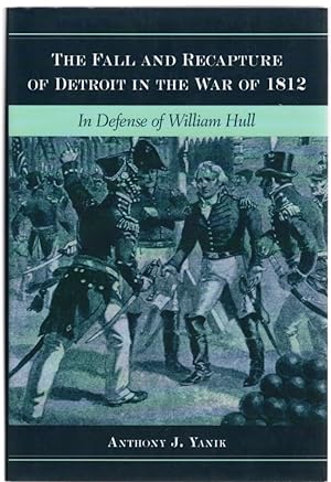 Bild des Verkufers fr The Fall and Recapture of Detroit in the War of 1812 In Defense of William Hull zum Verkauf von McCormick Books