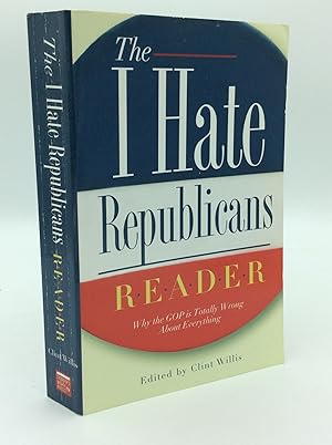 Seller image for THE I HATE REPUBLICANS READER: Why the GOP Is Totally Wrong About Everything for sale by Kubik Fine Books Ltd., ABAA