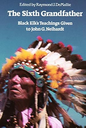 Seller image for The Sixth Grandfather: Black Elk's Teachings Given to John G. Neihardt for sale by -OnTimeBooks-