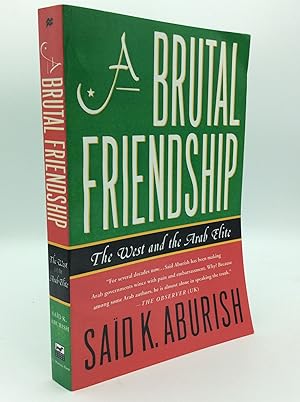 Immagine del venditore per A BRUTAL FRIENDSHIP: The West and the Arab Elite venduto da Kubik Fine Books Ltd., ABAA