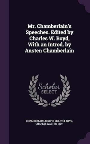 Bild des Verkufers fr Mr. Chamberlain\ s Speeches. Edited by Charles W. Boyd, With an Introd. by Austen Chamberlain zum Verkauf von moluna