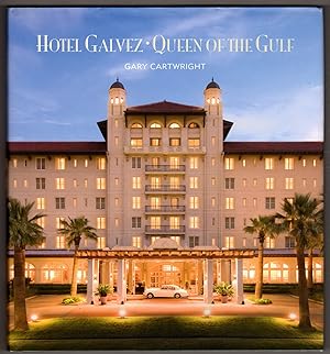 Hotel Galvez: Queen of the Gulf, A Century of Hospitality on the Texas Gulf Coast