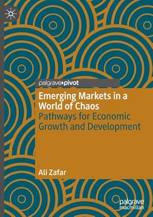 Bild des Verkufers fr Emerging Markets in a World of Chaos : Pathways for Economic Growth and Development zum Verkauf von AHA-BUCH GmbH