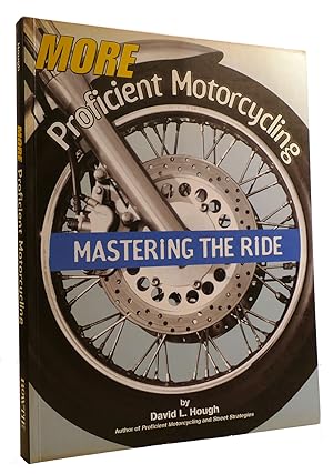 Seller image for MORE PROFICIENT MOTORCYCLING: MASTERING THE RIDE for sale by Rare Book Cellar