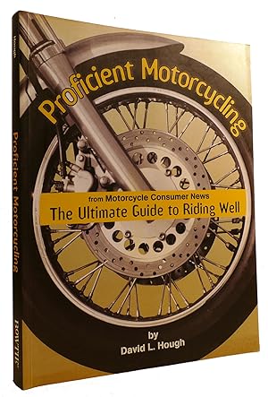 Seller image for PROFICIENT MOTORCYCLING: THE ULTIMATE GUIDE TO RIDING WELL for sale by Rare Book Cellar