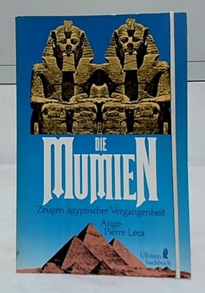 Die Mumien : Zeugen ägyptischer Vergangenheit. Ange-Pierre Leca. [Übers. von Erika Remberg] / Ull...