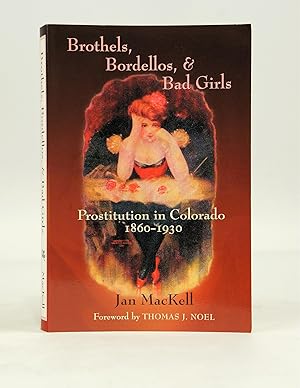 Seller image for Brothels, Bordellos, & Bad Girls: Prostitution in Colorado, 1860-1930 for sale by Shelley and Son Books (IOBA)