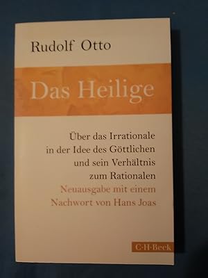 Seller image for Das Heilige : ber das Irrationale in der Idee des Gttlichen und sein Verhltnis zum Rationalen. Rudolf Otto. Mit einer Einf. zu Leben und Werk Rudolf Ottos von Jrg Lauster und Peter Schz und einem Nachw. von Hans Joas / C.H. Beck Paperback ; 328 for sale by Antiquariat BehnkeBuch