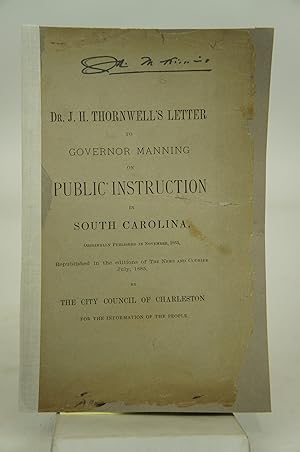 Seller image for Dr. J. H. Thornwell's Letter to Governor Manning on Public Instruction in South Carolina Originally Published in November, 1853, Republished in the editions of the News and Courier July, 1885 for sale by Shelley and Son Books (IOBA)