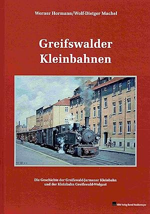 Bild des Verkufers fr Greifswalder Kleinbahnen: Die Geschichte der Greifswald-Jarmener Kleinbahn und der Kleinbahn Greifswald-Wolgast. zum Verkauf von Antiquariat Bernhardt