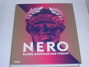 Nero. Kaiser, Künstler und Tyrann