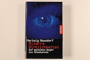 BIZARRE WIRKLICHKEITEN. auf geheimen Wegen ins Unbekannte