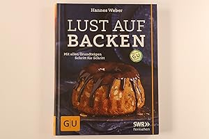 LUST AUF BACKEN. mit allen Grundteigen ; Schritt für Schritt