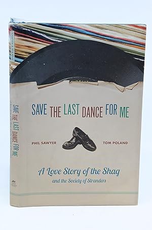 Imagen del vendedor de Save The Last Dance For Me: A Love Story of the Shag and The Society of Stranders (SIGNED BY TOM POLAND) a la venta por Shelley and Son Books (IOBA)