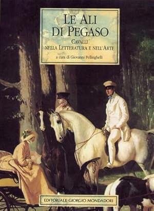 Bild des Verkufers fr Le Ali di Pegaso. Cavalli nella letteratura e nell'arte. zum Verkauf von FIRENZELIBRI SRL