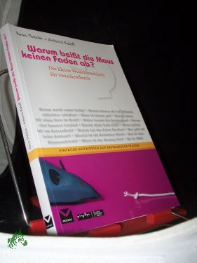 Bild des Verkufers fr Warum beit die Maus keinen Faden ab? : die kleine Wissensmahlzeit fr zwischendurch / Ilona Thsler/Antonia Kaloff [MDR , 1 Radio Sachsen-Anhalt] zum Verkauf von Antiquariat Artemis Lorenz & Lorenz GbR