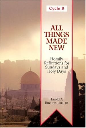 Bild des Verkufers fr All Things Made New: Homily Reflections for Sundays and Holy Days : Cycle B zum Verkauf von WeBuyBooks