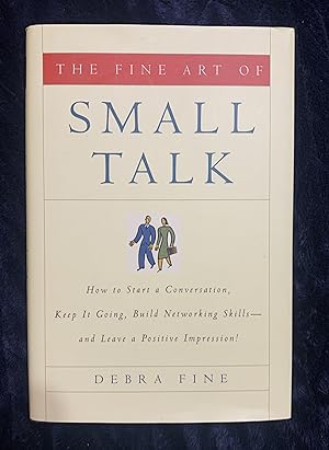 Seller image for The Fine Art of Small Talk: How To Start a Conversation, Keep It Going, Build Networking Skills -- and Leave a Positive Impression! for sale by Manitou Books