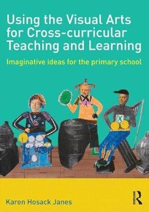Imagen del vendedor de Using the Visual Arts for Cross-curricular Teaching and Learning a la venta por WeBuyBooks