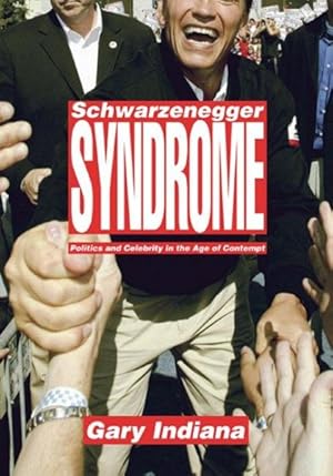 Bild des Verkufers fr Schwarzenegger Syndrome : Politics and Celebrity in the Age of Contempt zum Verkauf von GreatBookPrices