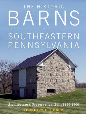 Bild des Verkufers fr The Historic Barns of Southeastern Pennsylvania: Architecture & Preservation, Built 1750-1900 zum Verkauf von moluna
