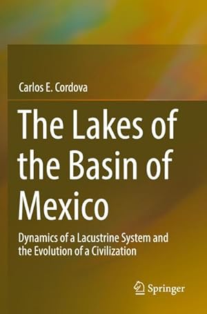 Image du vendeur pour The Lakes of the Basin of Mexico : Dynamics of a Lacustrine System and the Evolution of a Civilization mis en vente par AHA-BUCH GmbH