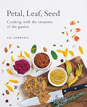 Bild des Verkufers fr Petal, Leaf, Seed: Cooking with the treasures of the garden zum Verkauf von WeBuyBooks