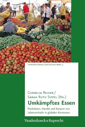 Bild des Verkufers fr Umkampftes Essen: Produktion, Handel Und Konsum Von Lebensmitteln in Globalen Kontexten (Transnationale Geschichte) : Produktion, Handel und Konsum von Lebensmitteln in globalen Kontexten zum Verkauf von AHA-BUCH GmbH