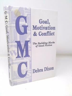 Seller image for Goal, Motivation and Conflict: The Building Blocks of Good Fiction for sale by ThriftBooksVintage