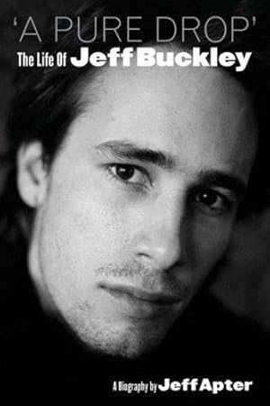 Bild des Verkufers fr A Pure Drop: The Life of Jeff Buckley zum Verkauf von WeBuyBooks