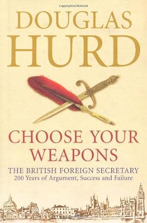 Imagen del vendedor de Choose Your Weapons: The British Foreign Secretary - 200 Years of Argument, Success and Failure a la venta por WeBuyBooks