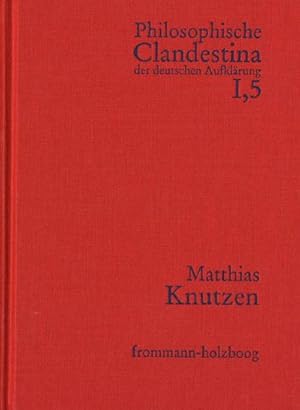 Bild des Verkufers fr Philosophische Clandestina der deutschen Aufklrung. Abteilung I: Texte und Dokumente. Band 5: Matthias Knutzen : Schriften und Materialien zum Verkauf von AHA-BUCH GmbH