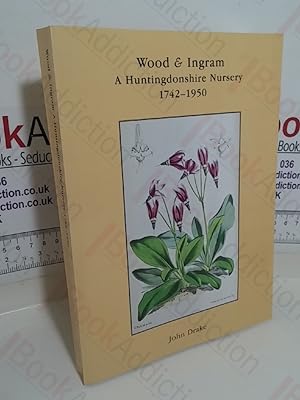 Wood and Ingram: A Huntingdonshire Nursery, 1742-1950 (Signed)