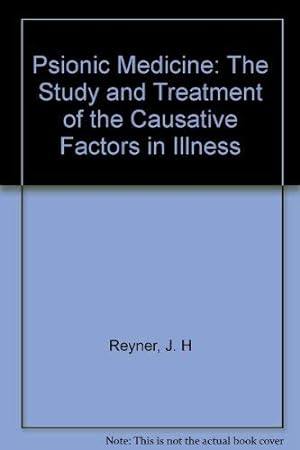 Image du vendeur pour Psionic Medicine: The Study and Treatment of the Causative Factors in Illness mis en vente par WeBuyBooks