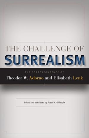 Imagen del vendedor de Challenge of Surrealism : The Correspondence of Theodor W. Adorno and Elisabeth Lenk a la venta por GreatBookPricesUK