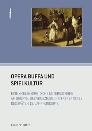 Seller image for Opera buffa und Spielkultur: Eine spieltheoretische Untersuchung am Beispiel des venezianischen Repertoires des spten 18. Jahrhunderts (Wiener Musikwissenschaftliche Beitrge) : Eine spieltheoretische Untersuchung am Beispiel des venezianischen Repertoires des spten 18. Jahrhunderts for sale by AHA-BUCH GmbH