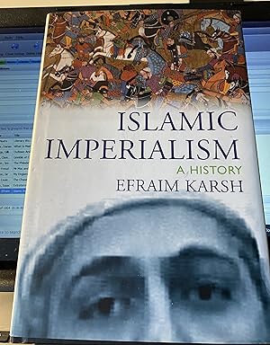Islamic Imperialism: A History by Efraim Karsh [2006]
