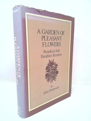 Bild des Verkufers fr A Garden of Pleasant Flowers: Paradisi in Sole Raradisus Terrestris zum Verkauf von ThriftBooksVintage