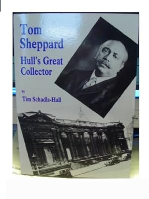 Bild des Verkufers fr Tom Sheppard: Hull's Great Collector zum Verkauf von WeBuyBooks