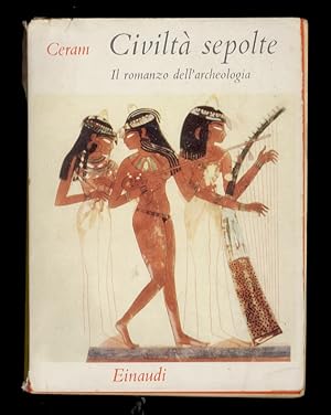 Civiltà sepolte. Il romanzo dell'archeologia. Prefazione di Ranuccio Bianchi Bandinelli.