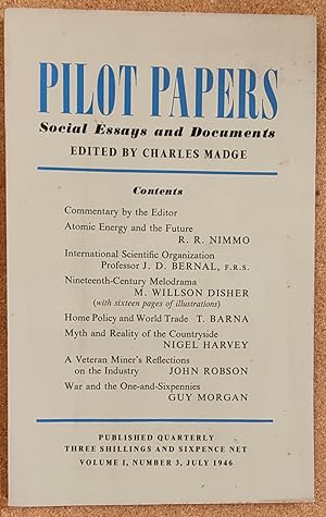 Imagen del vendedor de Pilot Papers - Social Essays And Documents, Volume 1, No.3, July 1946 / R R Nimmo "Atomic Energy And The Future" / Professor J D Bernal "International Scientific Organization" / M Willson Disher "Nineteenth-Century Melodrama" / T Barna "Home Policy And World Trade" / Nigel Harvey "Myth And Reality Of The Countryside" / John Robson "A Veteran Miner's Reflectins On The Industry" / Guy Morgan "War And The One-And-Sixpennies" a la venta por Shore Books