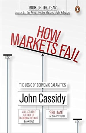 Imagen del vendedor de How Markets Fail: The Logic of Economic Calamities a la venta por WeBuyBooks 2