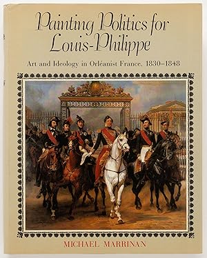 Bild des Verkufers fr Painting Politics for Louis-Philippe: Art and Ideology in Orleanist France, 1830-1848 zum Verkauf von Zed Books