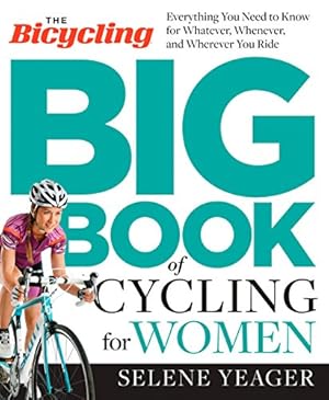 Bild des Verkufers fr Bicycling Big Book of Cycling for Women, The: Everything You Need to Know for Whatever, Whenever, and Wherever You Ride zum Verkauf von WeBuyBooks