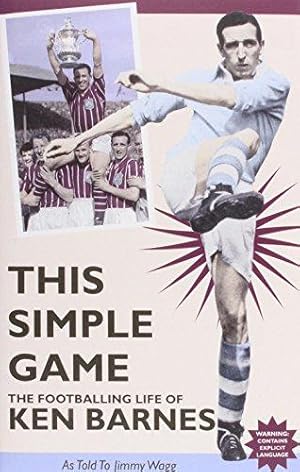 Bild des Verkufers fr THIS SIMPLE GAME FOOTBALLING LIFE OF: The Footballing Life of Ken barnes zum Verkauf von WeBuyBooks