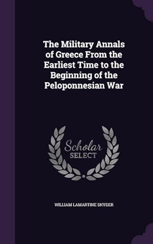 Imagen del vendedor de The Military Annals of Greece From the Earliest Time to the Beginning of the Peloponnesian War a la venta por moluna