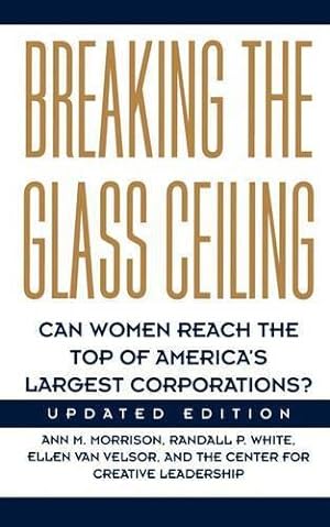 Imagen del vendedor de Breaking The Glass Ceiling: Can Women Reach The Top Of America's Largest Corporations? Updated Edition a la venta por WeBuyBooks