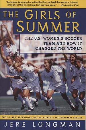 Seller image for THE GIRLS OF SUMMER - THE U.S. WOMEN'S SOCCER TEAM AND HOW IT CHANGED THE WORLD for sale by Sportspages