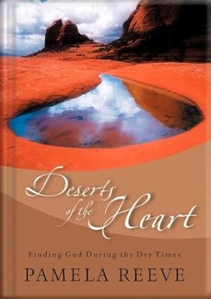 Seller image for Deserts of the Heart: Finding God During the Dry Times for sale by Reliant Bookstore